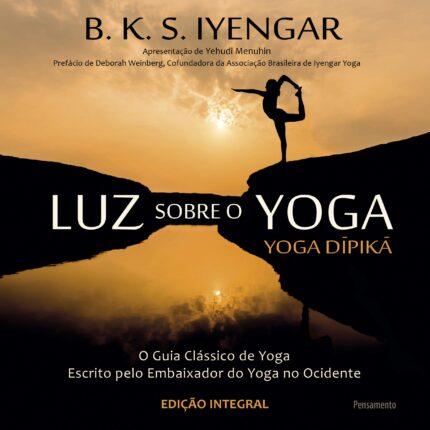 Luz Sobre o Yoga: Yoga Dipika - o Guia Clássico de Yoga...