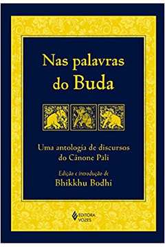 Nas Palavras do Buda: uma Antologia de Discursos... (novo) - Bhikkhu Bodhi