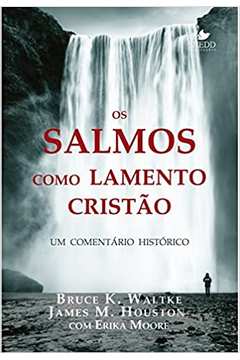 Os Salmos Como Lamento Cristão (novo) - Bruce K. Waltke ; James M. Houston
