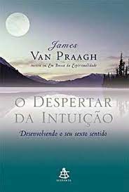 O Despertar da Intuição - James Van Pragh