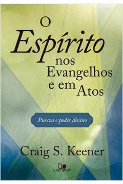 O Espirito nos Evangelhos e Em Atos - Craig S. Keener