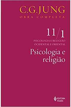 Psicologia e Religião Vol. 11/1: Psicologia e Religião... (novo) - C. G. Jung