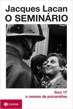 O Seminário: o Avesso da Psicanálise ( Livro 17 ) - Jacques Lacan