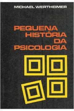 Pequena História da Psicologia - Michael Wertheimer