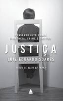 Justiça - Pensando Alto Sobre: Violência, Crime e Castigo - Luiz Eduardo Soares