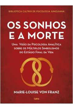 Os Sonhos e a Morte ( Novo ) - Marie-louise Von Franz