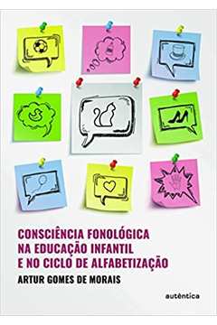 Consciência Fonológica na Educação Infantil e no Clico.... - Artur Gomes de Morais