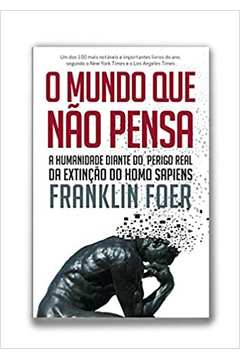 O Mundo Que Não Pensa ( Novo ) - Franklin Foer
