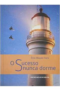 O Sucesso Nunca Dorme - Ênio Maçaki Hara