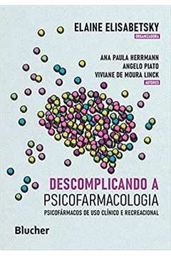 Descomplicando a Psicofarmacologia: Psicofármacos de Uso... (novo) - Ana Paula Herrmann ; Angelo Piato