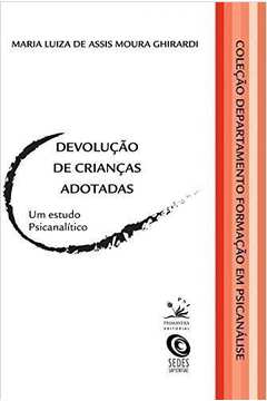 Devolução de Crianças Adotadas - um Estudo Psicanalítico - Maria Luiza de Assis Moura Ghirardi