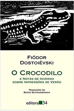 O Crocodilo: e Notas de Inverno Sobre Impressões de Verão ( Novo ) - Fiódor Dostoiévski