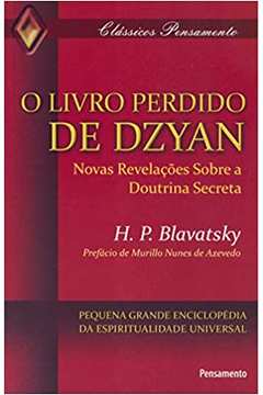 O Livro Perdido de Dzyan: o Livro Perdido de Dzyan - H. P. Blavatsky