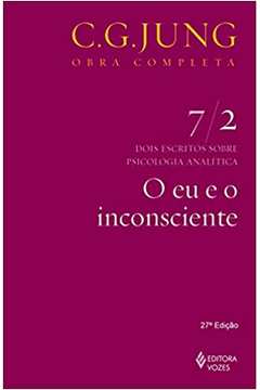 Eu e o Inconsciente: Dois Escritos Sobre Psicologia... ( Volume 7/2 ) - C. G. Jung