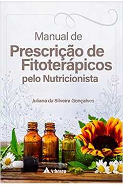 Manual de Prescrição de Fitoterápicos pelo Nutricionista ( Novo ) - Juliana da Silveira Gonçalves