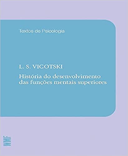 História do Desenvolvimento das Funções Mentais Superiores ( Novo ) - L. S. Vigotski