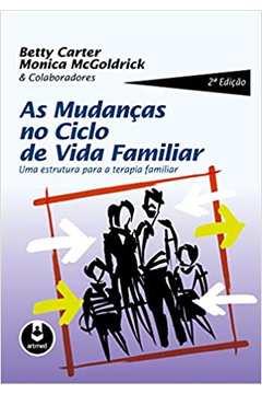As Mudanças no Ciclo de Vida Familiar: uma Estrutura... 2ª Edição - Betty Carter / Monica Mcgoldrick