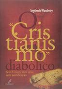 O Cristianismo Diabólico ( Novo ) - Segisfredo Wanderley
