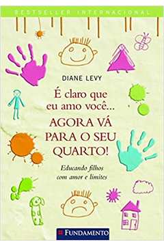 E Claro Que Eu Amo Você... Agora Va para o Seu Quarto! (novo) - Diane Levy