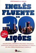 Inglês Fluente Em 30 Lições ( Novo ) - José Roberto A. Igreja