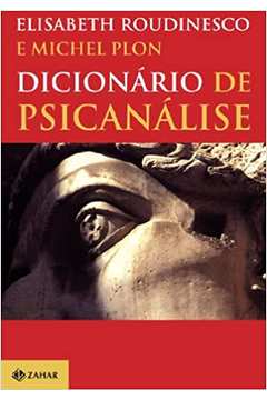 Dicionário de Psicanálise ( Novo ) - Elisabeth Roudinesco / Michel Plon