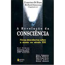 A Revolução da Consciencia. Novas Descobertas Sobre a Mente... (novo) - Francisco Di Biase