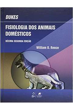 Dukes: Fisiologia dos Animais Domésticos - 12ª Edição - William O. Reece