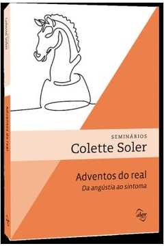 Adventos do Real da Angústia ao Sintoma - Colette Soler