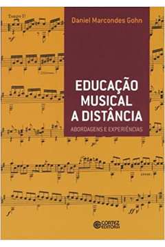 Educação Musical a Distância: Abordagens e Experiências - Daniel Marcondes Gohn