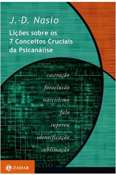 Lições Sobre os 7 Conceitos Cruciais da Psicanálise ( Novo ) - J. D. Nasio