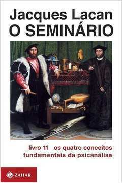 O Seminário Livro 11 - os 4 Conceitos Fundamentais... ( Novo ) - Jacques Lacan