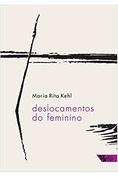 Deslocamentos do Feminino: a Mulher Freudiana na Passagem... (novo) - Maria Rita Kehl