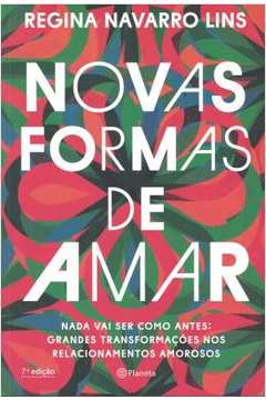Novas Formas de Amar - Nada Vai Ser Como Antes, Grandes ... - Regina Navarro Lins