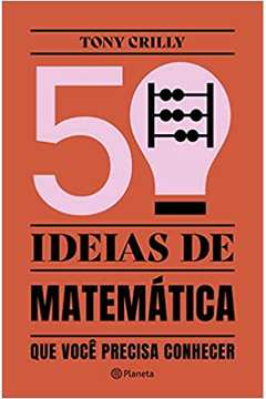 50 Ideias de Matemática: Que Você Precisa Conhecer ( Novo ) - Tony Crilly
