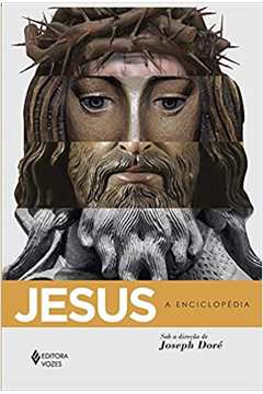 Jesus: a Enciclopédia ( Novo ) - Joseph Doré