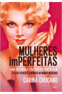 Mulheres Imperfeitas: Hollywood, Cultura Pop ... (novo)