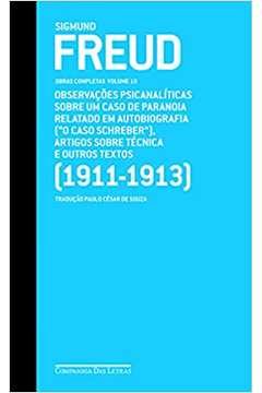 Freud: o Caso Schreber e Outros Textos - Volume 10 ( 1911-1913) - Sigmund Freud