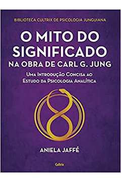 O Mito do Significado na Obra de Carl G. Jung - Aniela Jaffé