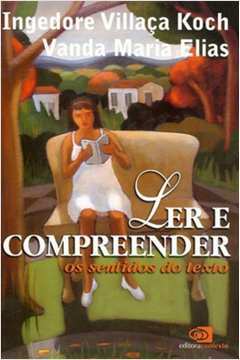 Ler e Compreender os Sentidos do Texto - Ingedore Villaça Koch e Vanda Maria Elias