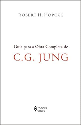 Guia para a Obra Completa de C. G. Jung (novo) - Robert H. Hopcke