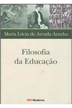 Filosofia da Educação - 3ª Edição / Maria Lúcia de Arruda Aranha