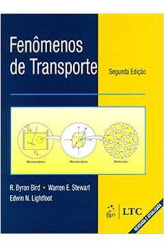 Fenômenos de Transporte - 2ª Edição / R. Byron Bird / Warren E. Stewart / Edwin N. Light
