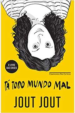 Tá Todo Mundo Mal: o Livro das Crises - Jout Jout