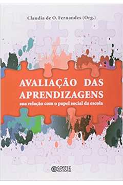 Avaliação das Aprendizagens: Sua Relação Com o Papel Social... (novo) - Claudia de Oliveira Fernandes