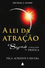 A Lei da Atração o Segredo Colocado Em Prática / Michael J. Losier