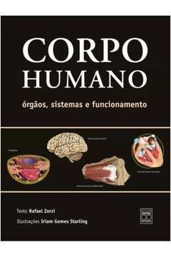 Corpo Humano - Órgãos, Sistemas e Funcionamentos 2ª Edição - Rafael Zorzi / Iriam Gomes Starling