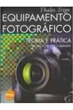 Equipamento Fotográfico: Teoria e Prática / Thales Trigo