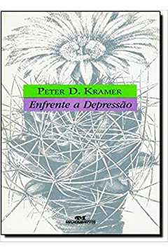 Enfrente a Depressão / Peter D. Kramer