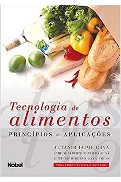 Tecnologia de Alimentos : Princípios e Aplicações / Altanir Jaime Gava e Outros