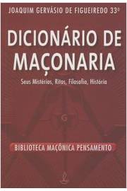 Dicionário de Maçonaria - 2ª Ed / Joaquim Gervásio de Figuiredo
